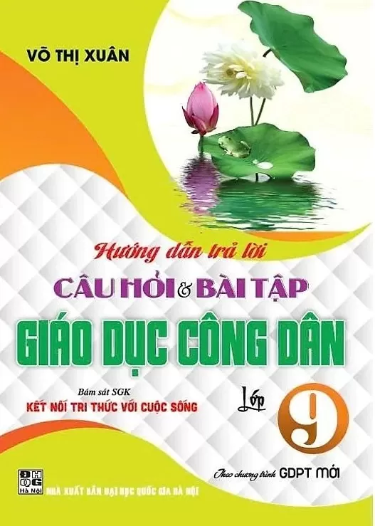 HƯỚNG DẪN TRẢ LỜI CÂU HỎI VÀ BÀI TẬP GIÁO DỤC CÔNG DÂN LỚP 9 (Bám sát SGK Kết nối tri thức với cuộc sống)